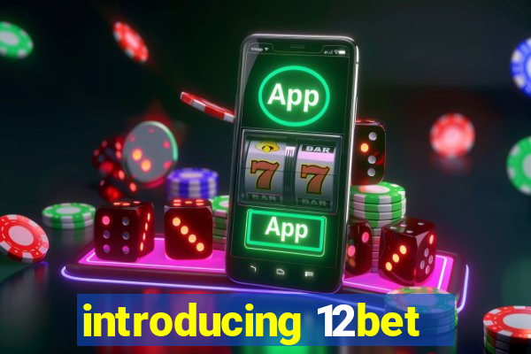 introducing 12bet